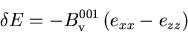 \begin{displaymath}
\delta E= - B_{\mathrm{v}}^{001}\,(e_{xx}-e_{zz})
\end{displaymath}