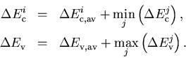 \begin{eqnarray}
 \Delta E_{\mathrm{c}}^{i} & = & \Delta E_{\mathrm{c,av}}^{i} +...
 ...v}}^{} + \max_j \left(\Delta E_{\mathrm{v}}^{j}\right). \nonumber
\end{eqnarray}