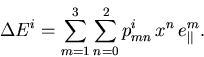 \begin{displaymath}
 \Delta E_{\mathrm{}}^{i} = \sum_{m=1}^3 \sum_{n=0}^2 p_{mn}^i\,x^n\,e_\Vert^m.
\end{displaymath}