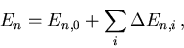\begin{displaymath}
E_n = E_{n,0} +\sum_i \Delta E_{n,i}\,,
\end{displaymath}