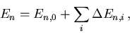 \begin{displaymath}
 E_n = E_{n,0} +\sum_i \Delta E_{n,i}\,, 
\end{displaymath}