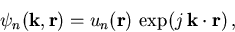 \begin{displaymath}
\psi_n(\vec{k},\vec{r}) = u_n(\vec{r})\,\exp(j\,\mbox{${\vec{k} \cdot \vec{r}}$})\,,
\end{displaymath}