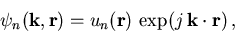 \begin{displaymath}
 \psi_n(\vec{k},\vec{r}) = u_n(\vec{r})\,\exp(j\,\mbox{${\vec{k} \cdot \vec{r}}$})\,,
\end{displaymath}