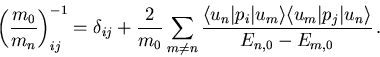 \begin{displaymath}
\left(\frac{m_0}{m_n}\right)^{-1}_{ij} = \delta_{ij} +
\fr...
...angle\langle u_m\vert p_j\vert u_n\rangle}{E_{n,0}-E_{m,0}}\,.
\end{displaymath}
