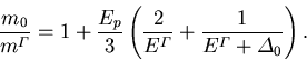 \begin{displaymath}
 \frac{m_0}{{m_{}^{\varGamma}}} = 1 + \frac{E_p}{3} \left(\f...
 ... + \frac{1}{{E_{\mathrm{}}^{\varGamma}}+{\varDelta_0}}\right).
\end{displaymath}