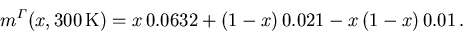 \begin{displaymath}
 {m_{}^{\varGamma}}(x,300\,\mathrm{K}) = x\,0.0632 + (1-x)\,0.021 - x\,(1-x)\,0.01\,.
\end{displaymath}