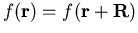 $f(\vec{r}) = f(\vec{r}+\vec{R})$