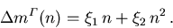 \begin{displaymath}
\Delta {m_{}^{\varGamma}}(n) = {\xi_{1}}\,n + {\xi_{2}}\,n^2\,.
\end{displaymath}