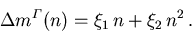 \begin{displaymath}
 \Delta {m_{}^{\varGamma}}(n) = {\xi_{1}}\,n + {\xi_{2}}\,n^2\,.
\end{displaymath}