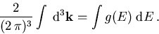 \begin{displaymath}
\frac{2}{(2\,\pi)^3} \int\; \mathrm{d}^3 \vec{k} = \int g(E)\; \mathrm{d}E\,.
\end{displaymath}
