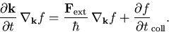 \begin{displaymath}
\frac{\partial\vec{k}}{\partial t}\,\nabla_{\vec{k}} f =
...
...a_{\vec{k}} f + \frac{\partial f}{\partial t}_{\mathrm{coll}}.
\end{displaymath}