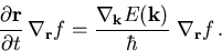 \begin{displaymath}\
\frac{\partial\vec{r}}{\partial t}\,\nabla_{\vec{r}} f =
\frac{\nabla_{\vec{k}} E(\vec{k})}{\hbar}\;\nabla_{\vec{r}} f\,.
\end{displaymath}