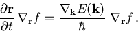 \begin{displaymath}\
 \frac{\partial\vec{r}}{\partial t}\,\nabla_{\vec{r}} f = 
 \frac{\nabla_{\vec{k}} E(\vec{k})}{\hbar}\;\nabla_{\vec{r}} f\,.
\end{displaymath}