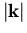 $\vert\vec{k}\vert$