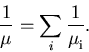\begin{displaymath}
\frac{1}{\mu_{\mathrm{}}^{}} = \sum_i \frac{1}{\mu_{\mathrm{i}}^{}}.
\end{displaymath}