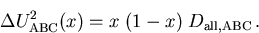 \begin{displaymath}
 \Delta U^2_{\mathrm{ABC}}(x) = x\;(1-x)\;D_{\mathrm{all,ABC}}\,.
\end{displaymath}