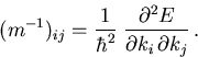 \begin{displaymath}
(m^{-1})_{ij}= {1\over \hbar^2}\;
{\partial^2 E \over \partial k_i\,\partial k_j}\,.
\end{displaymath}
