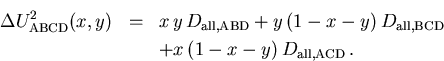 \begin{eqnarray}
 \Delta U^2_{\mathrm{ABCD}}(x,y) & = & x\,y\,D_{\mathrm{all,ABD...
 ...all,BCD}} \\ 
 & & + x\,(1-x-y)\,D_{\mathrm{all,ACD}}\nonumber\,.
\end{eqnarray}