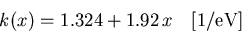 \begin{displaymath}
 k(x) = 1.324 + 1.92\,x \quad [1/\mathrm{eV}]
\end{displaymath}
