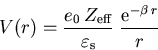 \begin{displaymath}
 V(r)=\frac{e_0\,Z_{\mathrm{eff}}}{\varepsilon_{\mathrm{s}}}\;\frac{\mathrm{e}^{-\beta\,r}}{r}
\end{displaymath}