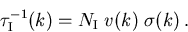 \begin{displaymath}
 \tau_{\mathrm{I}}^{-1}(k) = N_{\mathrm{I}}\;v_{\mathrm{}}(k)\;\sigma(k)\,.
\end{displaymath}