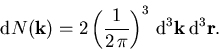 \begin{displaymath}
\mathrm{d}N(\vec{k}) = 2\left(\frac{1}{2\,\pi}\right)^3\,\mathrm{d}^3\vec{k}\,\mathrm{d}^3\vec{r}.
\end{displaymath}