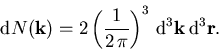 \begin{displaymath}
 \mathrm{d}N(\vec{k}) = 2\left(\frac{1}{2\,\pi}\right)^3\,\mathrm{d}^3\vec{k}\,\mathrm{d}^3\vec{r}.
\end{displaymath}