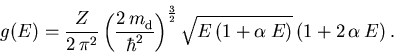 \begin{displaymath}
g(E) = \frac{Z}{2\,\pi^2}\left(\frac{2\,{m_{\mathrm{d}}^{}}...
...ac{3}{2}}
\sqrt{E\,(1+\alpha^{}\,E)}\,(1+2\,\alpha^{}\,E)\,.
\end{displaymath}