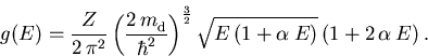 \begin{displaymath}
 g(E) = \frac{Z}{2\,\pi^2}\left(\frac{2\,{m_{\mathrm{d}}^{}}...
 ...ac{3}{2}} 
 \sqrt{E\,(1+\alpha^{}\,E)}\,(1+2\,\alpha^{}\,E)\,.
\end{displaymath}