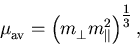 \begin{displaymath}
 \mu_{\mathrm{av}}^{} = \left(m_{\perp}^{} m_{\Vert}^{2}\right)^{{\textstyle {1\over 3}}},
\end{displaymath}