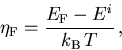 \begin{displaymath}
{\eta_{\mathrm{F}}}= \frac{{E_{\mathrm{F}}}-{E_{\mathrm{}}^{i}}}{k_{\mathrm{B}}\,T}\,,
\end{displaymath}