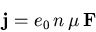\begin{displaymath}
\vec{j} = e_0\,n\,\mu_{\mathrm{}}^{}\,\vec{F}
\end{displaymath}
