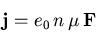 \begin{displaymath}
 \vec{j} = e_0\,n\,\mu_{\mathrm{}}^{}\,\vec{F}
\end{displaymath}