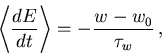 \begin{displaymath}
{\left\langle {\frac{d E}{d t}}\right\rangle}=-\frac{w_{\mathrm{}}^{}-w_{\mathrm{0}}^{}}{\tau_{w}}\,,
\end{displaymath}