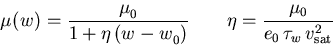 \begin{displaymath}
\mu_{\mathrm{}}^{}(w_{\mathrm{}}^{}) = \frac{\mu_{\mathrm{0...
...qquad
\eta = \frac{\mu_0}{e_0\,\tau_{w}\,v_{\mathrm{sat}}^2}
\end{displaymath}
