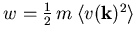 $w_{\mathrm{}}^{}=\frac{1}{2}\,{m_{}^{}}\,{\left\langle {v_{\mathrm{}}(\vec{k})^2}\right\rangle}$