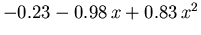 $-0.23 - 0.98\,x + 0.83\,x^2$