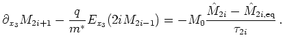 $\displaystyle \partial_{x_3} M_{2i+1} - \frac{q}{m^{*}} E_{x_3} (2iM_{2i-1}) = -M_0 \frac{\hat{M}_{2i} - \hat{M}_{2i,\mathrm{eq}}}{\tau_{2i}}   .$