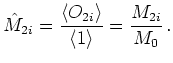 $\displaystyle \hat{M}_{2i} = \frac{\langle O_{2i} \rangle}{\langle 1 \rangle} = \frac{M_{2i}}{M_0}   .$