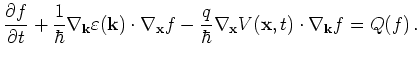$\displaystyle \frac{\partial f}{\partial t} + \frac{1}{\hbar} \nabla_{\mathbf{k...
...abla_{{\mathbf{x}}} V({\mathbf{x}},t) \cdot \nabla_{{\mathbf{k}}} f = Q(f)   .$