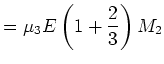 $\displaystyle = \mu_3 E \left(1 + \frac{2}{3}\right) M_2$