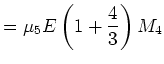 $\displaystyle = \mu_5 E \left(1 + \frac{4}{3}\right) M_4$