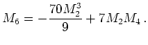 $\displaystyle M_6 = - \frac{70 M_2^3}{9} + 7 M_2 M_4   .$