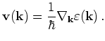 $\displaystyle {\mathbf{v}}({\mathbf{k}}) = \frac{1}{\hbar} \nabla_{{\mathbf{k}}} \varepsilon({\mathbf{k}})   .$