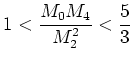 $\displaystyle 1 < \frac{M_0 M_4}{M_2^2} < \frac{5}{3}$