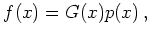 $\displaystyle f(x) = G(x)p(x)   ,$