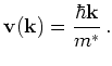 $\displaystyle {\mathbf{v}}({\mathbf{k}}) = \frac{\hbar {\mathbf{k}}}{m^{*}}   .$