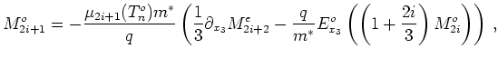 $\displaystyle M_{2i+1}^o = - \frac{\mu_{2i+1}(T_n^o) m^{*}}{q} \left( \frac{1}{...
...{*}} E_{x_3}^o \left( \left(1 + \frac{2i}{3}\right)M_{2i}^o\right) \right)   ,$