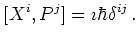 $\displaystyle [ X^{i}, P^{j} ] = \imath \hbar \delta^{ij}   .$