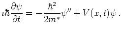 $\displaystyle \imath \hbar \frac{\partial \psi}{\partial t} = - \frac{\hbar^2}{2m^{*}} \psi'' + V(x,t) \psi   .$